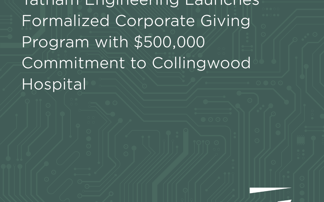 Tatham Engineering Announces Enhanced Corporate Giving Program with $500,000 Commitment to Collingwood Hospital